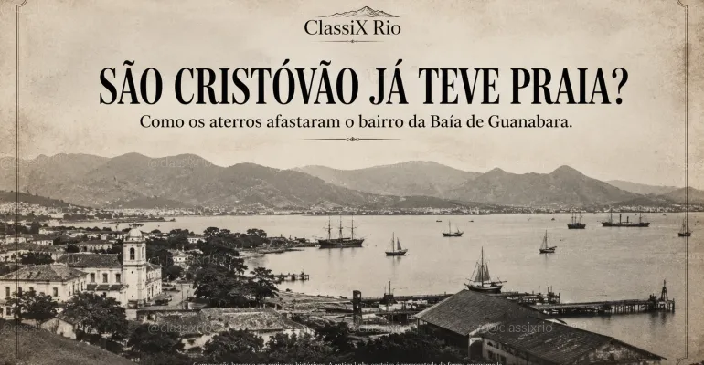 São Cristóvão já teve praia? Como os aterros afastaram o bairro da Baía de Guanabara